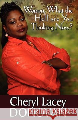 Women, What the Hell Are You Thinking Now? (Peace in the Storm Publishing Presents) Cheryl Lacey Donovan 9780982967263 Peace in the Storm Publishing - książka