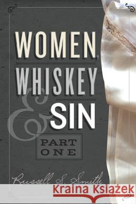 Women, Whiskey & Sin (Part One) Russell S. Smith Anne-Charlotte Patterson 9781502467492 Createspace - książka