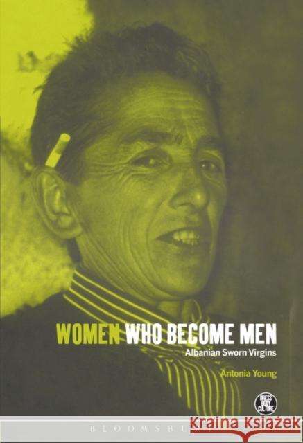 Women Who Become Men: Albanian Sworn Virgins Young, Antonia 9781859733400 Berg Publishers - książka