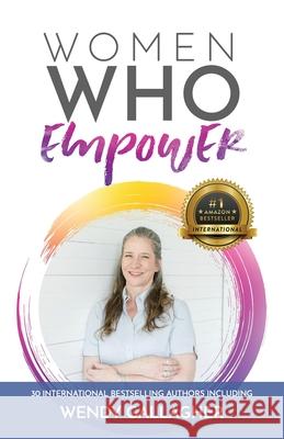 Women Who Empower- Wendy Gallagher Wendy Gallagher 9781952725456 Kate Butler Books - książka
