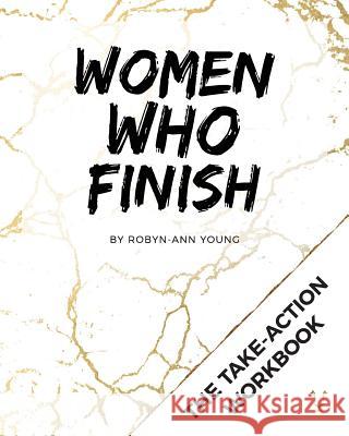 Women Who Finish - Mastermind Workbook: The Take-Action Guide to Getting Things Done Young, Robyn-Ann 9780998340531 Uncaged Media - książka