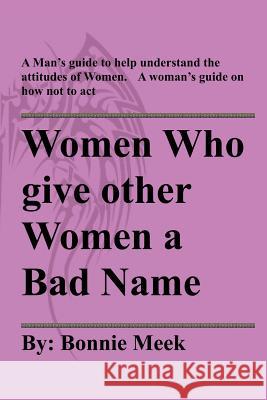 Women Who Give Other Women A Bad Name Meek, Bonnie 9781438212395 Createspace - książka