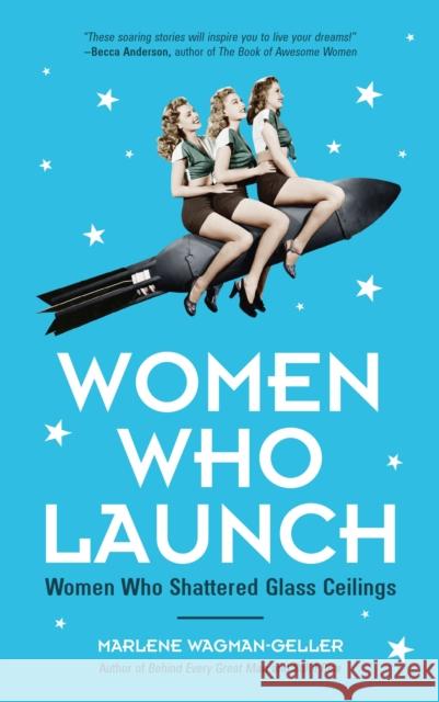 Women Who Launch: The Women Who Shattered Glass Ceilings (Strong Women) Wagman-Geller, Marlene 9781633536951 Mango - książka
