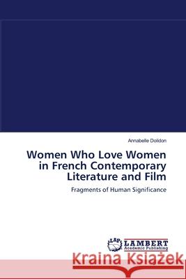 Women Who Love Women in French Contemporary Literature and Film Annabelle Dolidon (Johns Hopkins University) 9783838301709 LAP Lambert Academic Publishing - książka