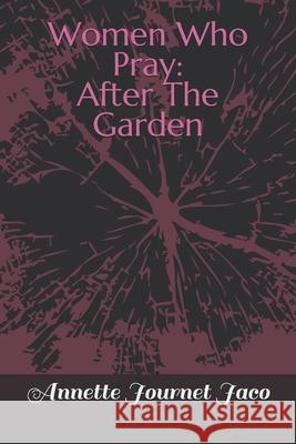 Women Who Pray: After The Garden Journet Jaco, Annette 9781494244958 Createspace - książka