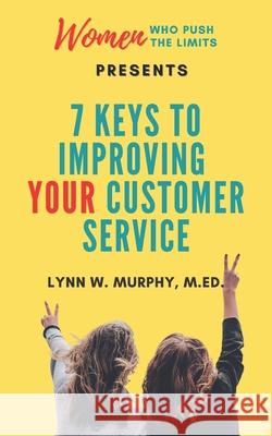 Women Who Push the Limits Presents 7 Keys to Improving Your Customer Service Lynn W. Murphy 9781953583109 Flint Hills Publishing - książka