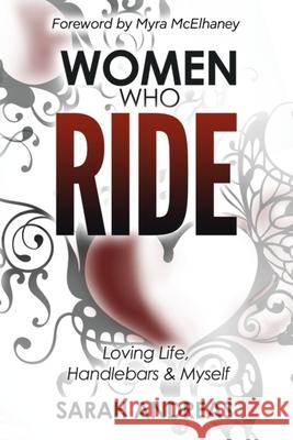 Women Who Ride: Loving Life, Handlebars and Myself Myra McElhaney Julie Webb Sarah Andreas 9780998330341 Wisewood, LLC - książka