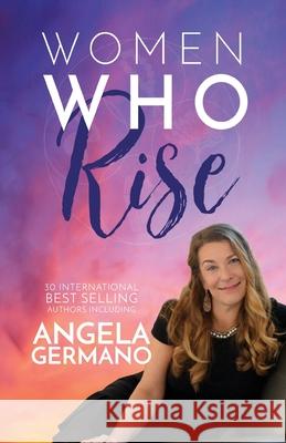 Women Who Rise- Angela Germano Angela Germano 9781948927864 Kate Butler Books - książka