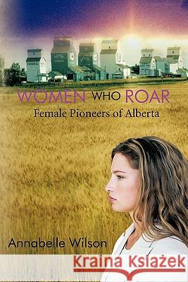 Women Who Roar: Female Pioneers of Alberta Wilson, Annabelle 9781426946080 Trafford Publishing - książka