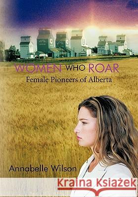 Women Who Roar: Female Pioneers of Alberta Wilson, Annabelle 9781426946097 Trafford Publishing - książka