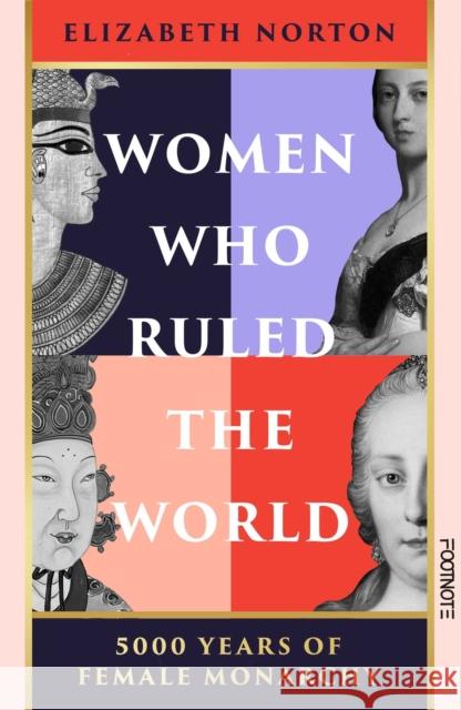 Women Who Ruled the World: 5000 Years of Female Monarchy Elizabeth Norton 9781804441138 Footnote Press - książka