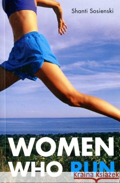 Women Who Run Shanti Sosienski 9781580051835 Seal Press (CA) - książka