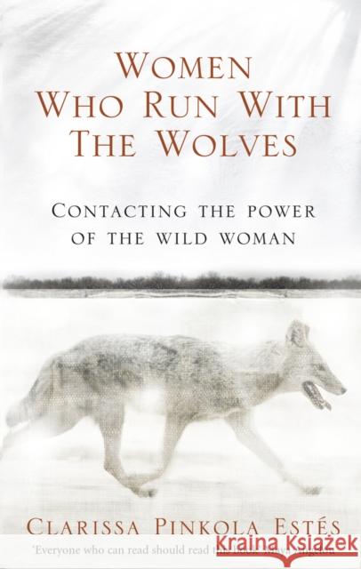 Women Who Run With The Wolves: Contacting the Power of the Wild Woman Estes Clarissa Pinkola 9781846041099 Ebury Publishing - książka