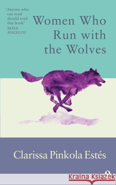 Women Who Run With The Wolves: Contacting the Power of the Wild Woman Clarissa Pinkola Estes 9781846046940 Ebury Publishing - książka