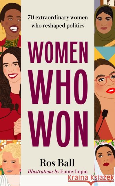 Women Who Won: 70 extraordinary women who reshaped politics Ros Ball 9781800182523 Unbound - książka