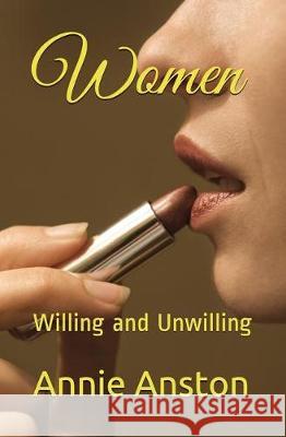 Women: Willing and Unwilling Annie Anston 9781520314761 Independently Published - książka
