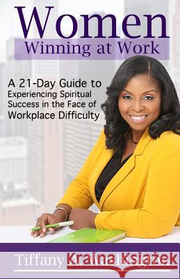 Women Winning at Work: A 21-Day Guide to Experiencing Spiritual Success in the Face of Workplace Difficulty Tiffany A. Washington 9780998696706 Transformation7 by Tiffany A. Washington - książka