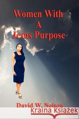 Women With a Jesus Purpose Nelson, David W. 9781598240672 E-Booktime, LLC - książka