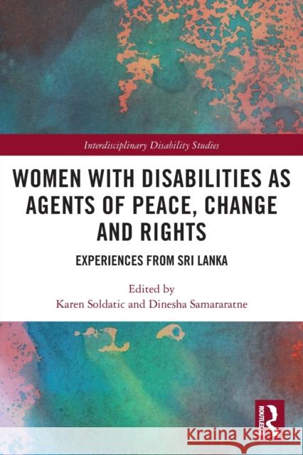 Women with Disabilities as Agents of Peace, Change and Rights: Experiences from Sri Lanka Karen Dr Soldatic Dinesha Dr Samararatne 9780367560720 Routledge - książka