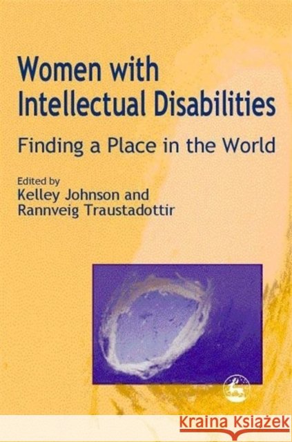 Women With Intellectual Disabilities : Finding a Place in the World Kelley Johnson Rannveig Traustadottir 9781853028465 Jessica Kingsley Publishers - książka