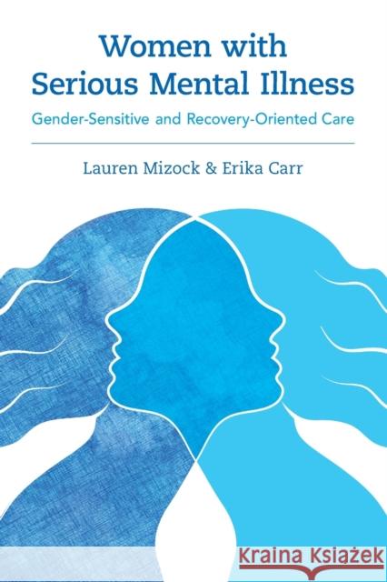 Women with Serious Mental Illness: Gender-Sensitive and Recovery-Oriented Care Mizock, Lauren 9780190922351 Oxford University Press, USA - książka