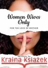 Women Wives Only: For the Love of Mother The Confidant, Jannatulnisa Jannatulnisa 9781684897896 Confidant