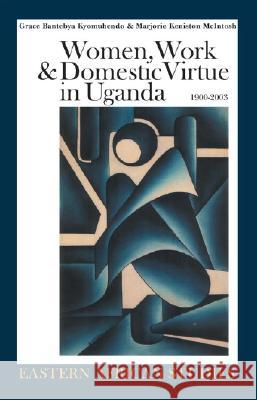 Women, Work & Domestic Virtue in Uganda, 1900-2003 Grace Bantebya Kyomuhendo 9780821417331  - książka