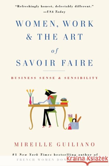 Women, Work & the Art of Savoir Faire: Business Sense & Sensibility Mireille Guiliano 9781416589204 Atria Books - książka