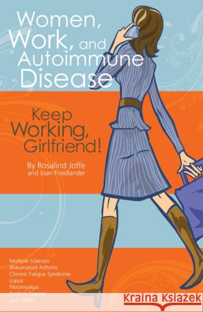 Women, Work, and Autoimmune Disease: Keep Working, Girlfriend! Joffe, Rosalind 9781932603682 Demos Medical Publishing - książka