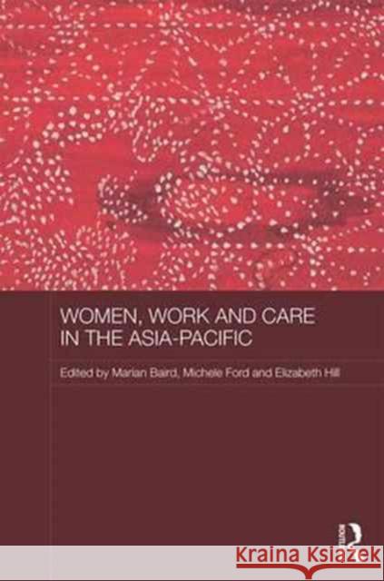 Women, Work and Care in the Asia-Pacific Marian Baird Michele Ford Elizabeth Hill 9781138119048 Routledge - książka