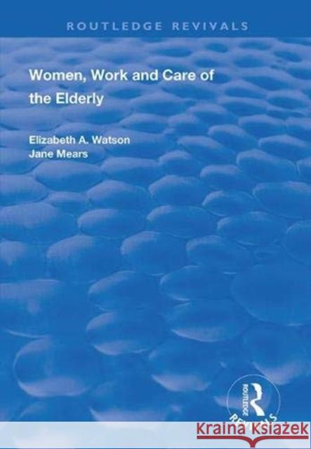 Women, Work and Care of the Elderly Elizabeth A. Watson, Jane Mears 9781138359147 Taylor and Francis - książka