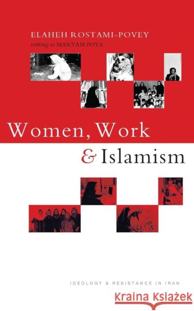 Women, Work and Islamism: Ideology and Resistance in Iran Rostami-Povey, Elaheh 9781848139824 Zed Books - książka