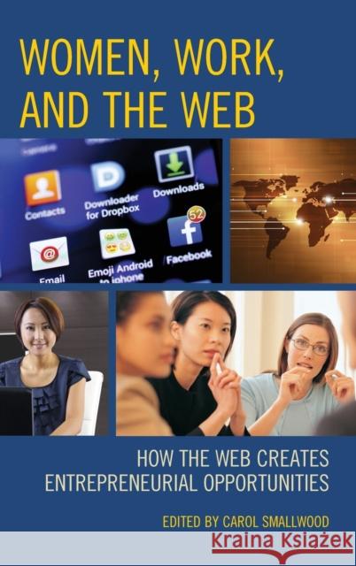 Women, Work, and the Web: How the Web Creates Entrepreneurial Opportunities Carol Smallwood 9781442244269 Rowman & Littlefield Publishers - książka
