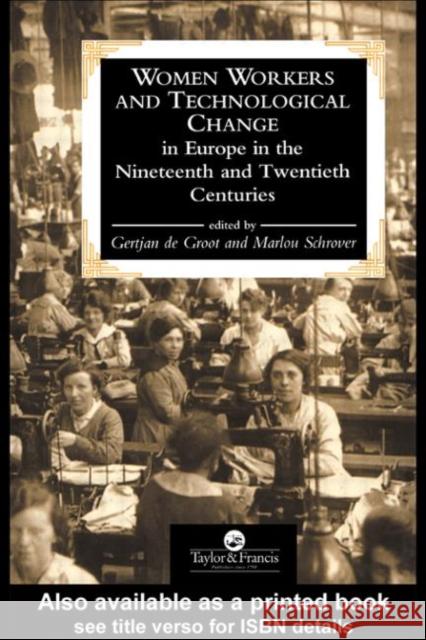 Women Workers and Technological Change in Europe in the Nineteenth and Twentieth Century De Groot, Gertjan 9780748402601 Taylor & Francis Group - książka