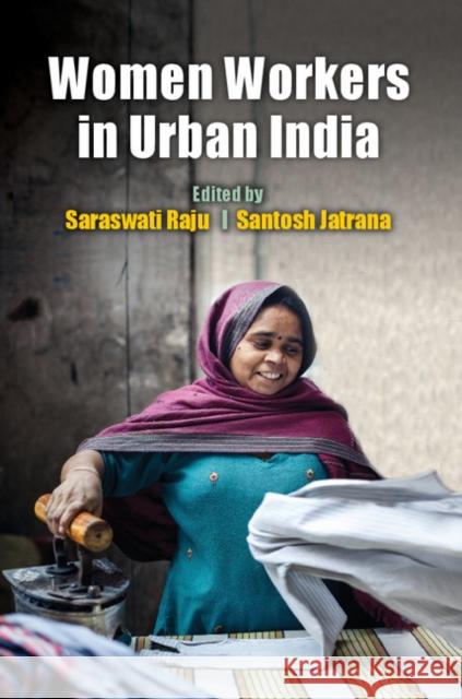 Women Workers in Urban India Saraswati Raju Santosh Jatrana  9781107133280 Cambridge University Press - książka