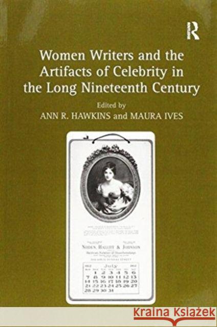 Women Writers and the Artifacts of Celebrity in the Long Nineteenth Century Maura Ives Ann R. Hawkins 9781138254220 Routledge - książka