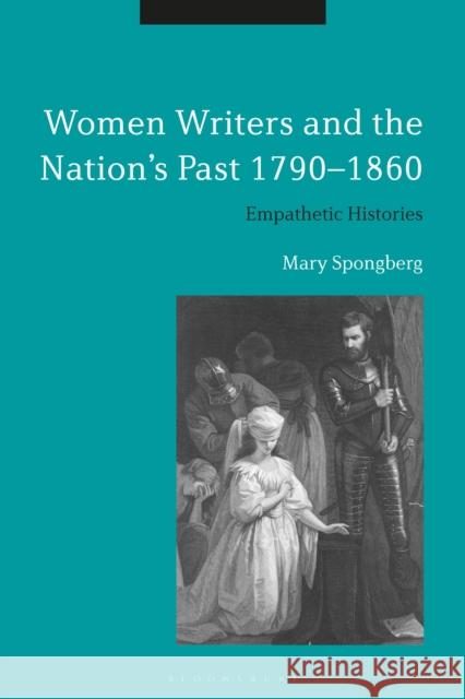 Women Writers and the Nation's Past 1790-1860: Empathetic Histories Mary Spongberg (University of Technology   9781350168817 Bloomsbury Academic - książka