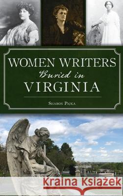 Women Writers Buried in Virginia Sharon Pajka 9781540250575 History PR - książka