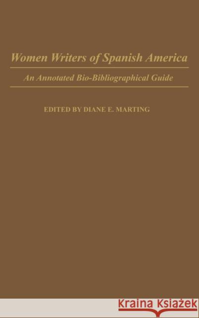 Women Writers of Spanish America: An Annotated Bio-Bibliographical Guide Diane E. Marting Diane E. Marting 9780313249693 Greenwood Press - książka