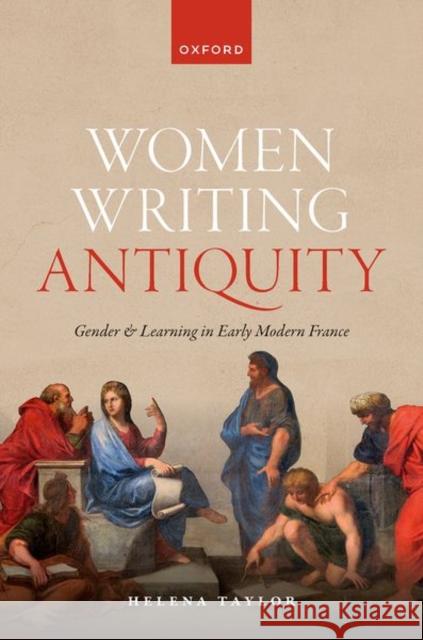 Women Writing Antiquity: Gender and Learning in Early Modern France  9780192870445 OUP OXFORD - książka