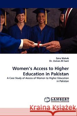Women's Access to Higher Education in Pakistan Zaira Wahab, Dr Usman Ali Isani, Dr Usman Ali Isani 9783838349732 LAP Lambert Academic Publishing - książka