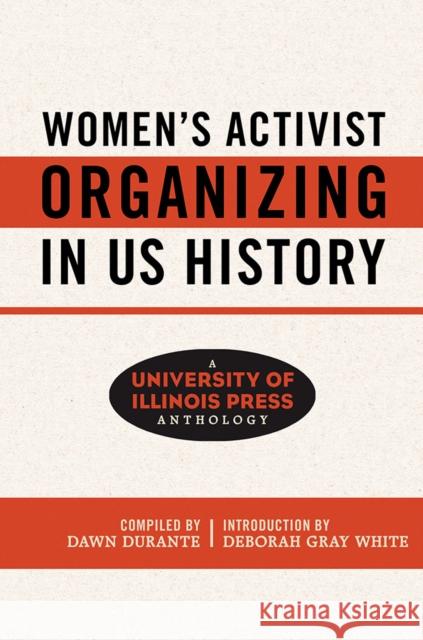 Women's Activist Organizing in Us History: A University of Illinois Press Anthology Dawn Durante Deborah Gray White 9780252044342 University of Illinois Press - książka