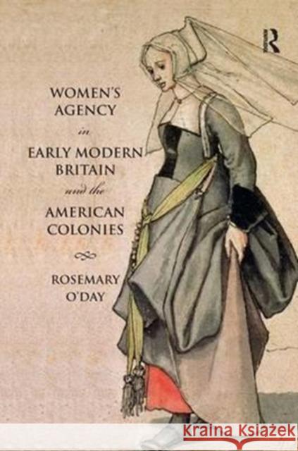 Women's Agency in Early Modern Britain and the American Colonies: Patriarchy, Partnership and Patronage O'Day, Rosemary 9781138155145 Routledge - książka