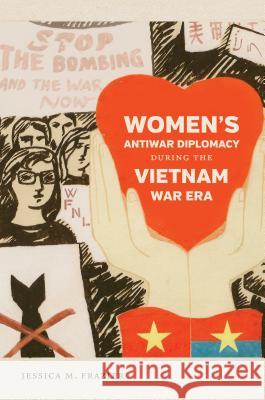 Women's Antiwar Diplomacy During the Vietnam War Era Jessica M. Frazier 9781469631783 University of North Carolina Press - książka