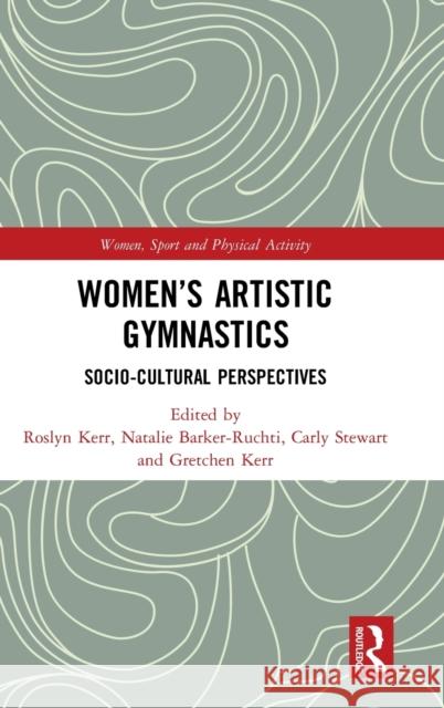 Women's Artistic Gymnastics: Socio-Cultural Perspectives Roslyn Kerr Natalie Barker-Ruchti Carly Stewart 9780367440015 Routledge - książka