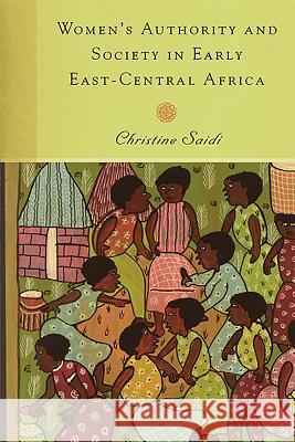 Women's Authority and Society in Early East-Central Africa Christine Saidi 9781580463270 University of Rochester Press - książka