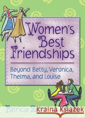 Women's Best Friendships: Beyond Betty, Veronica, Thelma, and Louise Rind, Patricia 9780789015396 Routledge - książka