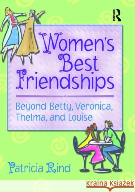 Women's Best Friendships: Beyond Betty, Veronica, Thelma, and Louise Rind, Patricia 9780789015402 Haworth Press - książka