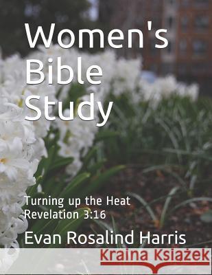 Women's Bible Study: Turning up the Heat-Revelation 3:16 Harris, Rosalind 9781727807226 Createspace Independent Publishing Platform - książka