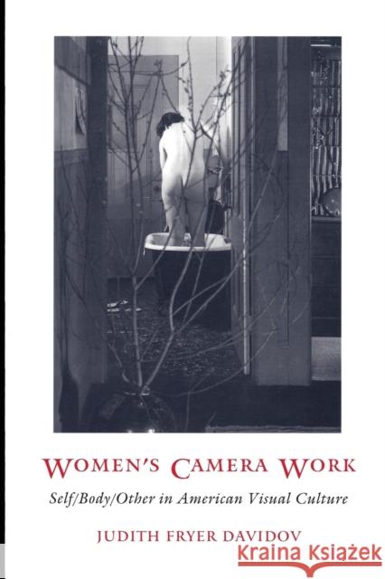 Women's Camera Work: Self/Body/Other in American Visual Culture Davidov, Judith Fryer 9780822320678 Duke University Press - książka